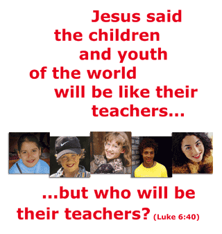 Jesus said the children and youth of the world will be like their teachers...but who are their teachers?